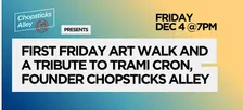 First Friday Art Walk and Tribute Trami Cron, Founder Chopsticks Alley