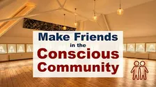 Make Friends within the Concious Community