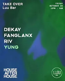 HOUSE AFTER HOUSE: Dekay, Fanglanx, RIV, Yung