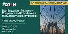 Best Execution: Regulatory, Compliance & Policy Issues Symposium