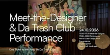 Meet-the-Designer & Da Trash Club Performance: One way ticket to the Away.