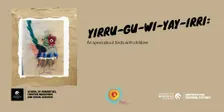 Yirru-gu-wi-yay-irri: An opera about birds with children