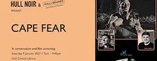 Hull Noir & Hull Libraries present: Cape Fear