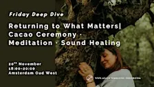 Returning to What Matters | A Cacao Ceremony · Meditation · Sound Healing