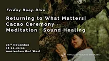 Returning to What Matters | A Cacao Ceremony · Meditation · Sound Healing