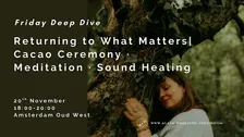 Returning to What Matters | A Cacao Ceremony · Meditation · Sound Healing
