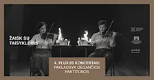 Fluxus koncertas: pasiklausyk degančios partitūros