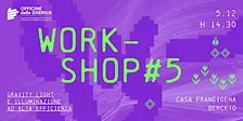 WORKSHOP #5: Gravity Light e illuminazione ad alta efficienza