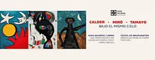 Calder · Miró · Tamayo: Bajo el mismo cielo↗️↗️