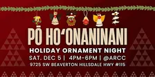 Pō Hoʻonaninani Holiday ʻOhana Workshop