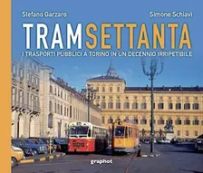 Tram Settanta. I trasporti a Torino in un decennio irripetibile