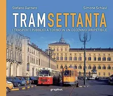 Tram Settanta. I trasporti a Torino in un decennio irripetibile