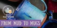 Mud to Mugs