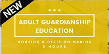 Adult Guardianship Education - Housing & Decision Making (2024) (3 Hours)