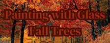 Painting with Glass: Fall Trees | Fused Glass
