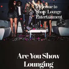 "Show Lounging" We're More Than Just A Party!