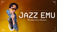 Jazz Emu: The Pleasure Is All Yours