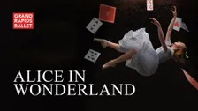 Grand Rapids Ballet: Alice In Wonderland