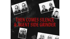 Then Comes Silence & Agent Side Grinder