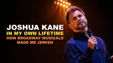 Joshua Kane: In My Own Lifetime - How Broadway Musicals Made Me Jewish