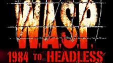 W.A.S.P. - 1984 TO HEADLESS