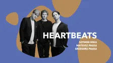 Heartbeats: Szymon Mika / Mateusz Pałka / Grzegorz Pałka