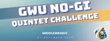 GWU No-Gi Middleweight Quintet Challenge