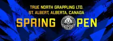 TRUE NORTH GRAPPLING - SPRING OPEN (March 6, 2027)