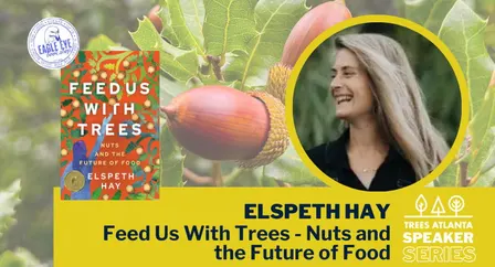 Trees Atlanta Author Talk: Feed Us with Trees - Nuts and the Future of Food by Elspeth Hay