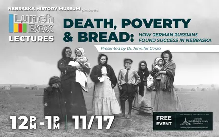 Lunchbox Lecture: Death, Poverty, and Bread: How German Russians found success in Nebraska