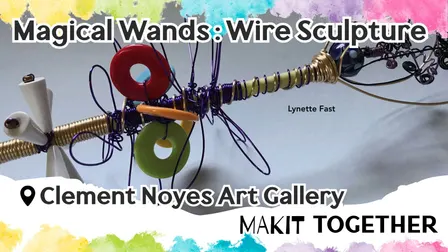 Makit Together: Magical Wands: Wire Sculpture at Makit Takit: Lincoln's Craft Studio