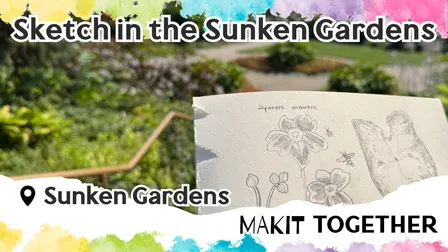 Makit Together: Sketch in the Sunken Gardens