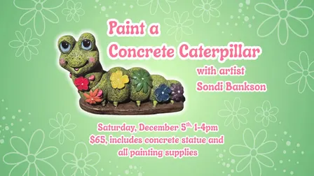 Clements Noyes Art Gallery presents Paint a Concrete Caterpiller