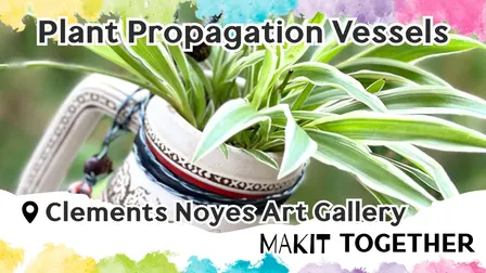 Makit Together: Plant Propagation Vessels Workshop at Makit Takit: Lincoln's Craft Studio