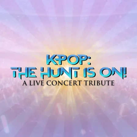 K-Pop: The Hunt Is On -  A Live Concert Tribute
