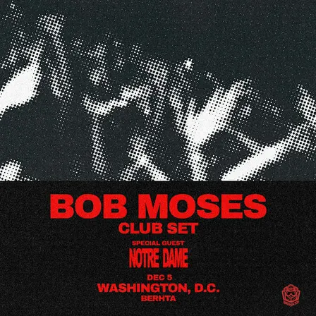 Bob Moses (Club Set), Notre Dame