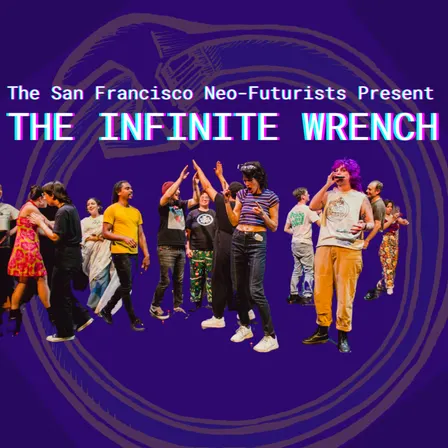 The SF Neo-Futurists present The Infinite Wrench