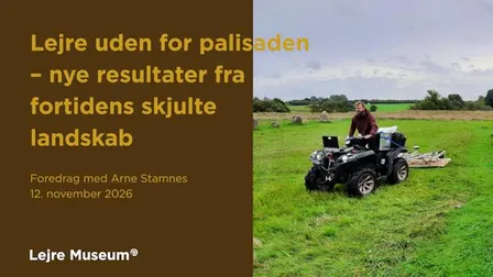 Foredrag på Lejre Museum: Lejre uden for palisaden – nye resultater fra fortidens skjulte landskab