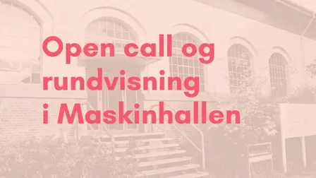 Open Call og rundvisning i Maskinhallen
