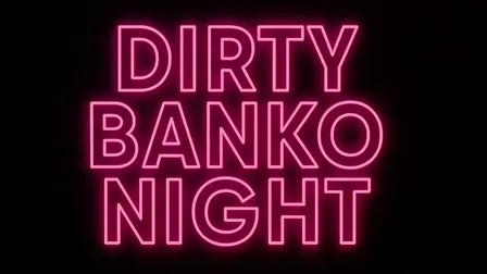 Dirty Banko Night (18+)
