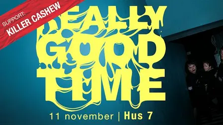 Really Good Time + Killer Cashew | Hus 7