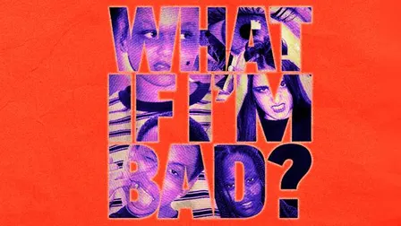 WHAT IF I'M BAD?