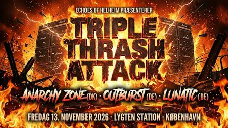 TRIPLE THRASH ATTACK: Anarchy Zone (DK) · Outburst (DE) · Lunatic (DE)