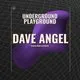 Underground Playground: DAVE ANGEL