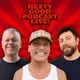 The Heavy Good Podcast Live