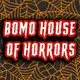 BOMO HOUSE of Horrors: HALLOWEEN SPECIAL