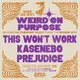 Weird On Purpose w/ This Won't Work, Kasenebo & Prejudice