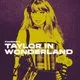 Fandom: Taylor In Wonderland - All Taylor, All Night