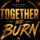 Twin Flame presents: Together We Burn
