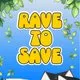 RAVE to SAVE